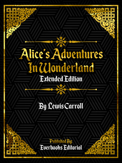 Everbooks Editorial - Alice's Adventures In Wonderland (Extended Edition) By Lewis Carroll