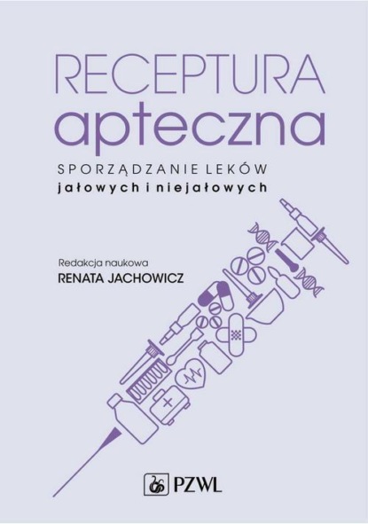 Группа авторов - Receptura apteczna. Sporządzanie leków jałowych i niejałowych