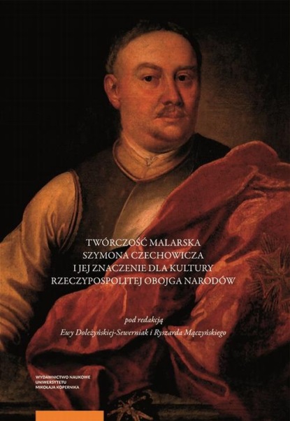 Группа авторов - Twórczość malarska Szymona Czechowicza i jej znaczenie dla kultury Rzeczypospolitej Obojga Narodów