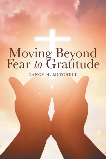 Nancy H. Mitchell - Moving Beyond Fear to Gratitude