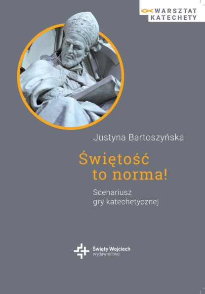 

Świętość to norma! Scenariusz gry katechetycznej - ebook