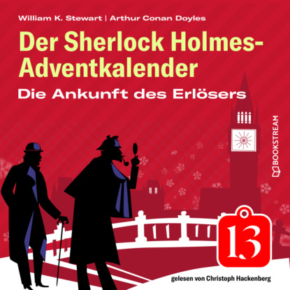 Sir Arthur Conan Doyle - Die Ankunft des Erlösers - Der Sherlock Holmes-Adventkalender, Folge 13 (Ungekürzt)