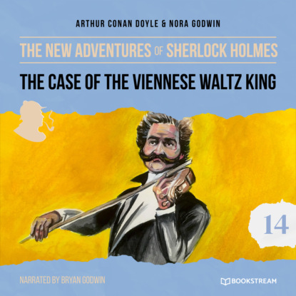 Sir Arthur Conan Doyle - The Case of the Viennese Waltz King - The New Adventures of Sherlock Holmes, Episode 14 (Unabridged)