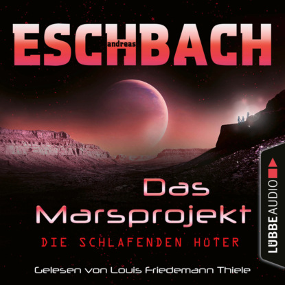 Die schlafenden Hüter - Das Marsprojekt, Teil 5 (Ungekürzt) (Andreas Eschbach). 