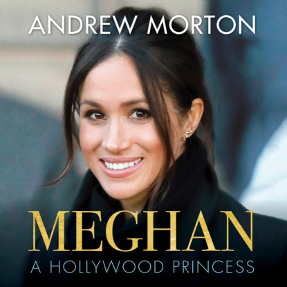 Meghan - A Hollywood Princess (Unabridged) - Andrew Morton