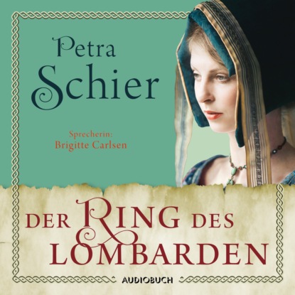 Petra Schier - Der Ring des Lombarden - Die Lombarden-Reihe, Band 2 (Ungekürzt)