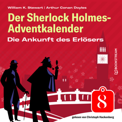 Sir Arthur Conan Doyle - Die Ankunft des Erlösers - Der Sherlock Holmes-Adventkalender, Folge 8 (Ungekürzt)