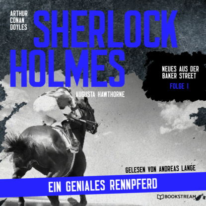 Sir Arthur Conan Doyle - Sherlock Holmes: Ein geniales Rennpferd - Neues aus der Baker Street, Folge 1 (Ungekürzt)