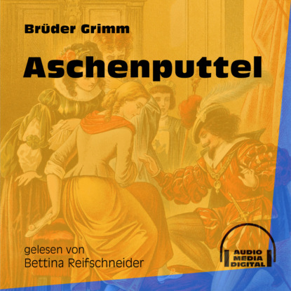 Brüder Grimm - Aschenputtel (Ungekürzt)