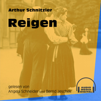Arthur Schnitzler - Reigen (Ungekürzt)