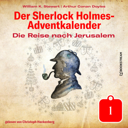 Sir Arthur Conan Doyle - Die Reise nach Jerusalem - Der Sherlock Holmes-Adventkalender, Tag 1 (Ungekürzt)