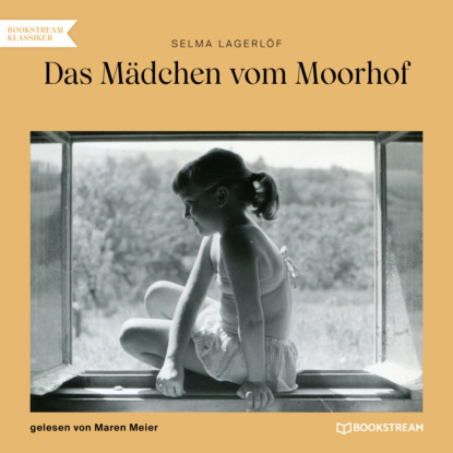 Selma Lagerlöf - Das Mädchen vom Moorhof (Ungekürzt)
