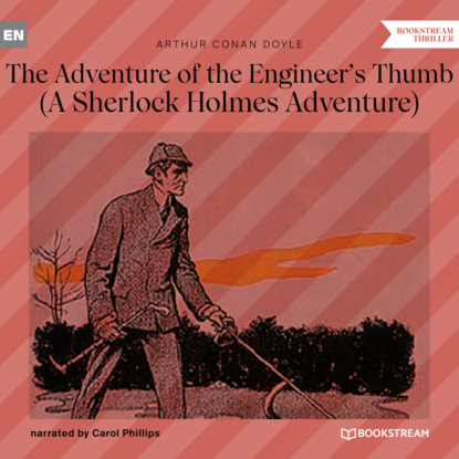 The Adventure of the Engineer s Thumb - A Sherlock Holmes Adventure (Unabridged)