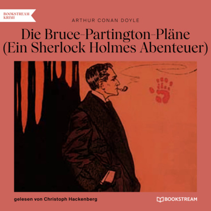 Sir Arthur Conan Doyle - Die Bruce-Partington-Pläne - Ein Sherlock Holmes Abenteuer (Ungekürzt)