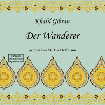Der Wanderer (ungekürzt) - Khalil Gibran