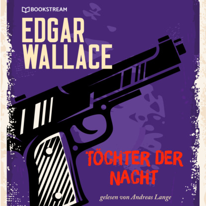 Edgar Wallace - Töchter der Nacht (Ungekürzt)