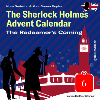 Sir Arthur Conan Doyle - The Redeemer's Coming - The Sherlock Holmes Advent Calendar, Day 6 (Unabridged)