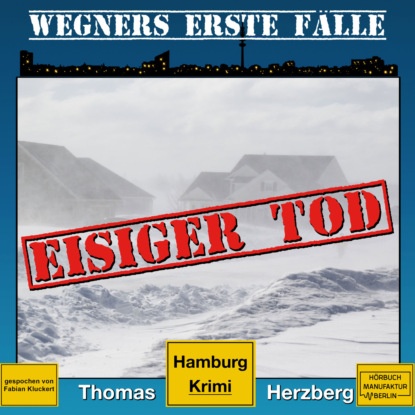 Ксюша Ангел - Eisiger Tod - Wegners erste Fälle - Hamburg Krimi, Band 1 (ungekürzt)