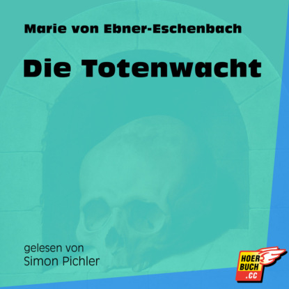 Marie von Ebner-Eschenbach - Die Totenwacht (Ungekürzt)
