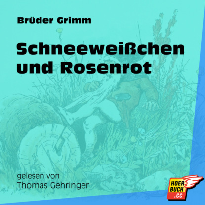 Brüder Grimm - Schneeweißchen und Rosenrot (Ungekürzt)