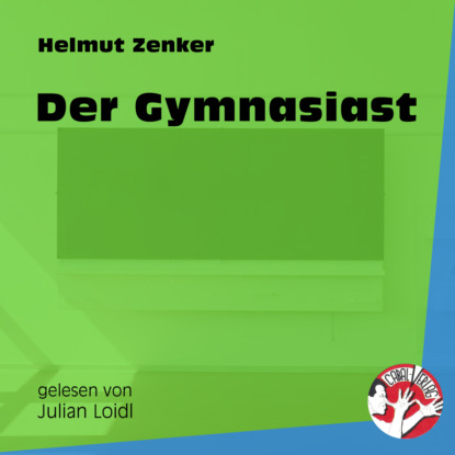 Helmut Zenker - Der Gymnasiast (Ungekürzt)