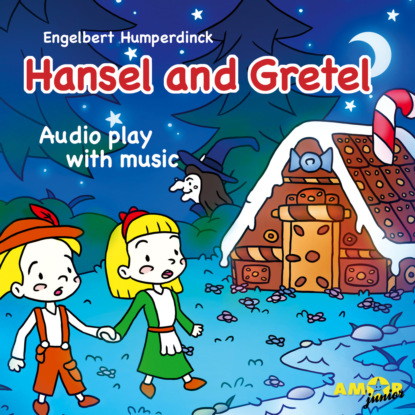 Engelbert Humperdinck - Opera for Kids, Hansel and Gretel