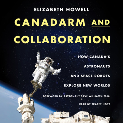 Ксюша Ангел - Canadarm and Collaboration - How Canada’s Astronauts and Space Robots Explore New Worlds (Unabridged)