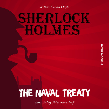 Sir Arthur Conan Doyle - The Naval Treaty (Unabridged)
