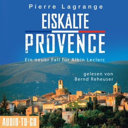 Eiskalte Provence - Ein neuer Fall für Commissaire Leclerc, 6 (Ungekürzt) - Pierre Lagrange