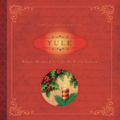 Yule - Llewellyn's Sabbat Essentials - Rituals, Recipes & Lore for the Winter Solstice, Book 7 (Unabridged) - Susan Pesznecker