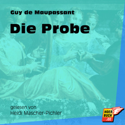 Guy de Maupassant - Die Probe (Ungekürzt)