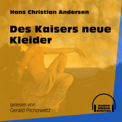 Ганс Христиан Андерсен - Des Kaisers neue Kleider (Ungekürzt)