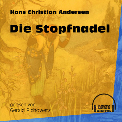Ганс Христиан Андерсен - Die Stopfnadel (Ungekürzt)