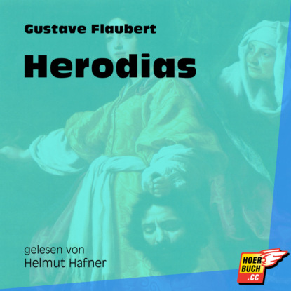 Gustave Flaubert - Herodias (Ungekürzt)