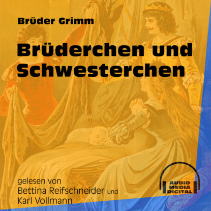 Brüder Grimm - Brüderchen und Schwesterchen (Ungekürzt)