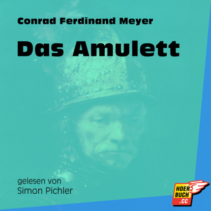 Conrad Ferdinand Meyer - Das Amulett (Ungekürzt)