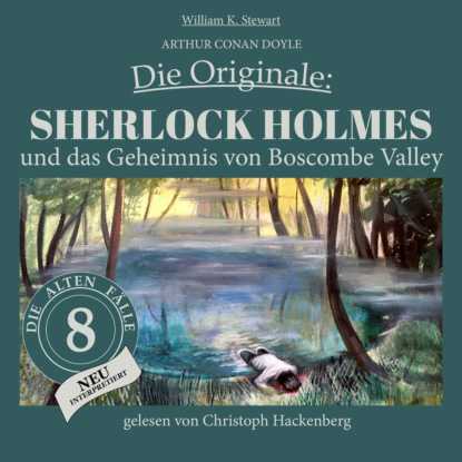 Sir Arthur Conan Doyle - Sherlock Holmes und das Geheimnis von Boscombe Valley - Die Originale: Die alten Fälle neu, Folge 8 (Ungekürzt)