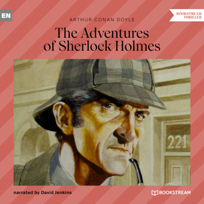 Sir Arthur Conan Doyle - The Adventures of Sherlock Holmes (Unabridged)