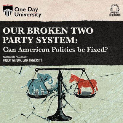 Ксюша Ангел - Our Broken Two Party System - Can American Politics Be Fixed? (Unabridged)