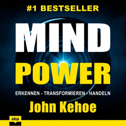 Джон Кехо - MindPower - Erkennen - Transformieren - Handeln (Ungekürzt)