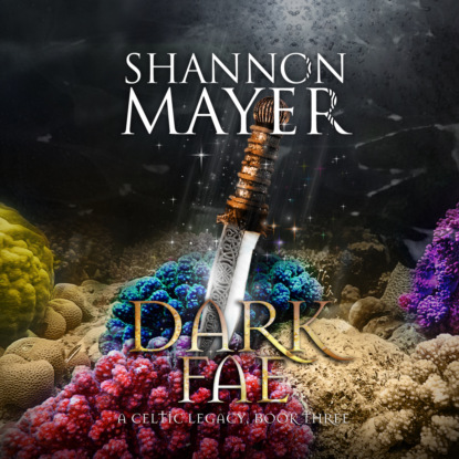 Shannon Mayer - Dark Fae - Celtic Legacy Series, Book 3 (Unabridged)