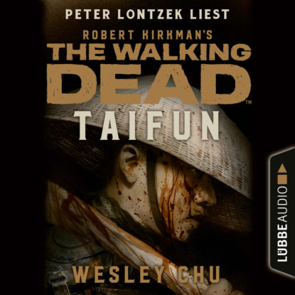 Wesley Chu - The Walking Dead: Taifun (Ungekürzt)