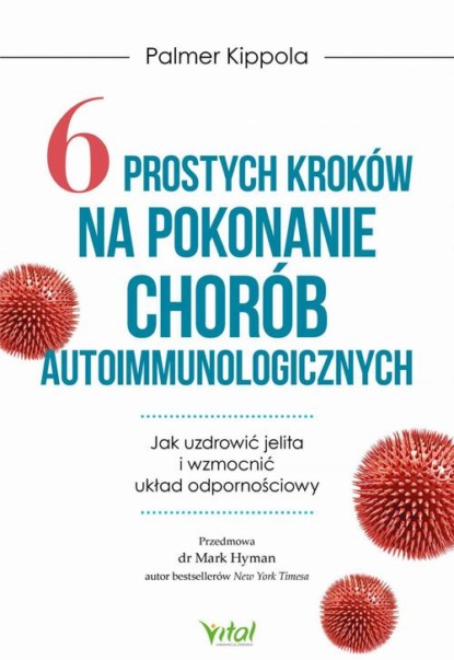 Palmer Kippola - 6 prostych kroków na pokonanie chorób autoimmunologicznych. Jak uzdrowić jelita i wzmocnić układ odpornościowy