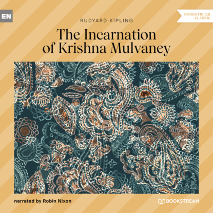 Редьярд Джозеф Киплинг - The Incarnation of Krishna Mulvaney (Unabridged)