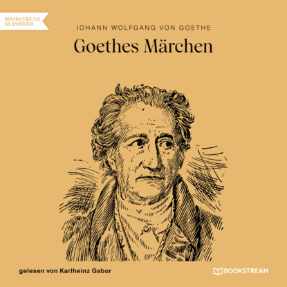 Goethes Märchen (Ungekürzt) (Johann Wolfgang von Goethe). 