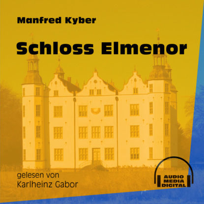 Manfred Kyber - Schloss Elmenor (Ungekürzt)