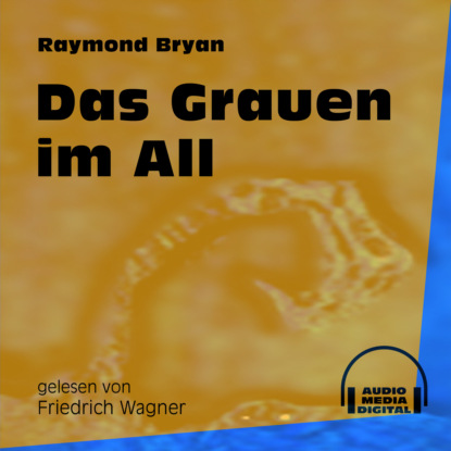 Raymond Bryan - Das Grauen im All (Ungekürzt)
