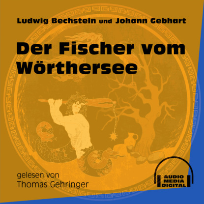 Ludwig Bechstein - Der Fischer vom Wörthersee (Ungekürzt)