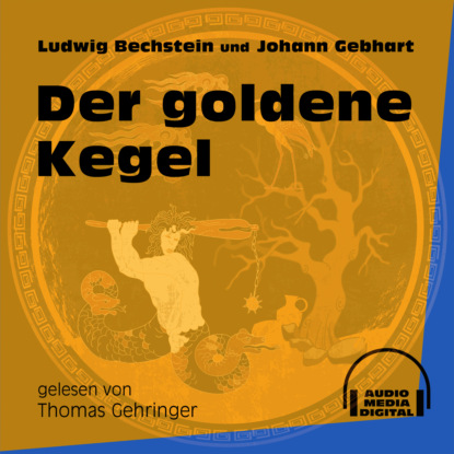 Ludwig Bechstein - Der goldene Kegel (Ungekürzt)