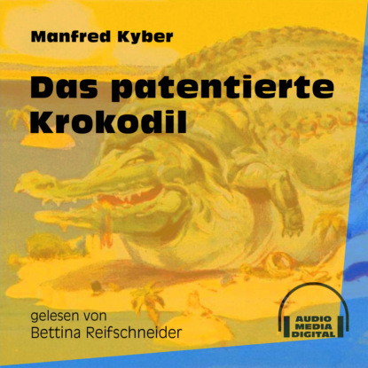 Manfred Kyber - Das patentierte Krokodil (Ungekürzt)
